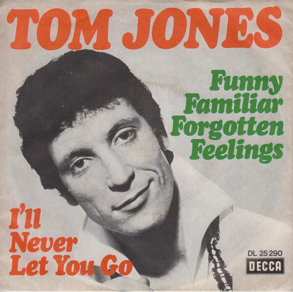 Tom Jones – Funny Familiar Forgotten Feelings / I'll Never Let You Go (Single)