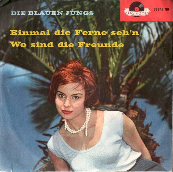 Die Blauen Jungs – Einmal Die Ferne Seh'n / Wo Sind Die Freunde (Single) – Bild 1
